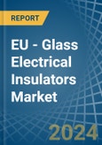 EU - Glass Electrical Insulators - Market Analysis, Forecast, Size, Trends and Insights- Product Image