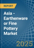 Asia - Earthenware or Fine Pottery - Market Analysis, Forecast, Size, Trends and Insights- Product Image