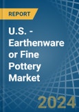 U.S. - Earthenware or Fine Pottery - Market Analysis, Forecast, Size, Trends and Insights- Product Image