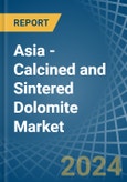 Asia - Calcined and Sintered Dolomite - Market Analysis, Forecast, Size, Trends and Insights- Product Image