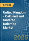 United Kingdom - Calcined and Sintered Dolomite - Market Analysis, Forecast, Size, Trends and Insights- Product Image