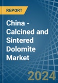 China - Calcined and Sintered Dolomite - Market Analysis, Forecast, Size, Trends and Insights- Product Image