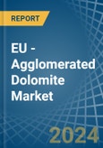 EU - Agglomerated Dolomite - Market Analysis, Forecast, Size, Trends and Insights- Product Image