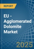 EU - Agglomerated Dolomite - Market Analysis, Forecast, Size, Trends and Insights- Product Image