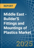 Middle East - Builder'S Fittings and Mountings of Plastics - Market Analysis, Forecast, Size, Trends and Insights- Product Image