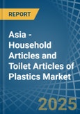 Asia - Household Articles and Toilet Articles of Plastics - Market Analysis, Forecast, Size, Trends and Insights- Product Image