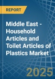 Middle East - Household Articles and Toilet Articles of Plastics - Market Analysis, Forecast, Size, Trends and Insights- Product Image