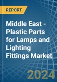 Middle East - Plastic Parts for Lamps and Lighting Fittings - Market Analysis, forecast, Size, Trends and Insights- Product Image