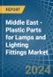 Middle East - Plastic Parts for Lamps and Lighting Fittings - Market Analysis, forecast, Size, Trends and Insights - Product Thumbnail Image