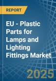 EU - Plastic Parts for Lamps and Lighting Fittings - Market Analysis, forecast, Size, Trends and Insights- Product Image