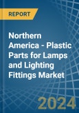 Northern America - Plastic Parts for Lamps and Lighting Fittings - Market Analysis, forecast, Size, Trends and Insights- Product Image