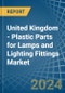United Kingdom - Plastic Parts for Lamps and Lighting Fittings - Market Analysis, forecast, Size, Trends and Insights - Product Thumbnail Image