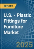 U.S. - Plastic Fittings for Furniture - Market Analysis, forecast, Size, Trends and Insights- Product Image