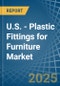 U.S. - Plastic Fittings for Furniture - Market Analysis, forecast, Size, Trends and Insights - Product Thumbnail Image