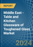 Middle East - Table and Kitchen Glassware of Toughened Glass - Market Analysis, Forecast, Size, Trends and Insights- Product Image