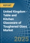 United Kingdom - Table and Kitchen Glassware of Toughened Glass - Market Analysis, Forecast, Size, Trends and Insights - Product Thumbnail Image