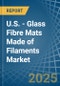 U.S. - Glass Fibre Mats Made of Filaments - Market Analysis, Forecast, Size, Trends and Insights - Product Thumbnail Image