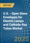 U.S. - Open Glass Envelopes for Electric Lamps and Cathode-Ray Tubes - Market Analysis, forecast, Size, Trends and Insights - Product Thumbnail Image