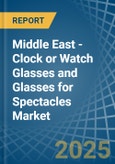 Middle East - Clock or Watch Glasses and Glasses for Spectacles - Market Analysis, forecast, Size, Trends and Insights- Product Image