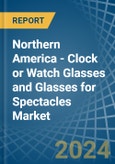 Northern America - Clock or Watch Glasses and Glasses for Spectacles - Market Analysis, forecast, Size, Trends and Insights- Product Image