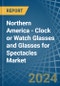 Northern America - Clock or Watch Glasses and Glasses for Spectacles - Market Analysis, forecast, Size, Trends and Insights - Product Thumbnail Image