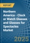 Northern America - Clock or Watch Glasses and Glasses for Spectacles - Market Analysis, forecast, Size, Trends and Insights - Product Thumbnail Image