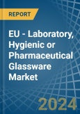 EU - Laboratory, Hygienic or Pharmaceutical Glassware - Market Analysis, Forecast, Size, Trends and Insights- Product Image