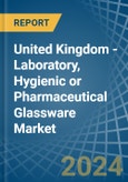 United Kingdom - Laboratory, Hygienic or Pharmaceutical Glassware - Market Analysis, Forecast, Size, Trends and Insights- Product Image