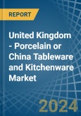 United Kingdom - Porcelain or China Tableware and Kitchenware - Market Analysis, Forecast, Size, Trends and Insights- Product Image