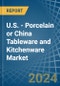 U.S. - Porcelain or China Tableware and Kitchenware - Market Analysis, Forecast, Size, Trends and Insights - Product Thumbnail Image