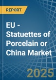 EU - Statuettes of Porcelain or China - Market Analysis, Forecast, Size, Trends and Insights- Product Image