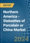 Northern America - Statuettes of Porcelain or China - Market Analysis, Forecast, Size, Trends and Insights - Product Image