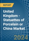 United Kingdom - Statuettes of Porcelain or China - Market Analysis, Forecast, Size, Trends and Insights- Product Image