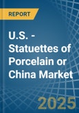 U.S. - Statuettes of Porcelain or China - Market Analysis, Forecast, Size, Trends and Insights- Product Image