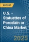 U.S. - Statuettes of Porcelain or China - Market Analysis, Forecast, Size, Trends and Insights - Product Thumbnail Image