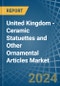 United Kingdom - Ceramic Statuettes and Other Ornamental Articles - Market Analysis, Forecast, Size, Trends and Insights - Product Thumbnail Image