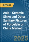 Asia - Ceramic Sinks and Other Sanitary Fixtures of Porcelain or China - Market Analysis, Forecast, Size, Trends and Insights- Product Image