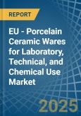 EU - Porcelain Ceramic Wares for Laboratory, Technical, and Chemical Use - Market Analysis, forecast, Size, Trends and Insights- Product Image