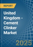 United Kingdom - Cement Clinker - Market Analysis, Forecast, Size, Trends and Insights- Product Image