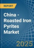 China - Roasted Iron Pyrites - Market Analysis, Forecast, Size, Trends and Insights- Product Image