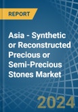 Asia - Synthetic or Reconstructed Precious or Semi-Precious Stones - Market Analysis, Forecast, Size, Trends and Insights- Product Image