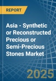 Asia - Synthetic or Reconstructed Precious or Semi-Precious Stones - Market Analysis, Forecast, Size, Trends and Insights- Product Image