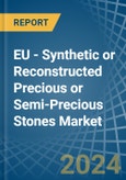 EU - Synthetic or Reconstructed Precious or Semi-Precious Stones - Market Analysis, Forecast, Size, Trends and Insights- Product Image