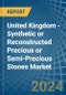 United Kingdom - Synthetic or Reconstructed Precious or Semi-Precious Stones - Market Analysis, Forecast, Size, Trends and Insights - Product Thumbnail Image