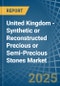 United Kingdom - Synthetic or Reconstructed Precious or Semi-Precious Stones - Market Analysis, Forecast, Size, Trends and Insights - Product Thumbnail Image