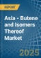 Asia - Butene (Butylene) and Isomers Thereof - Market Analysis, Forecast, Size, Trends and Insights - Product Thumbnail Image