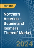 Northern America - Butene (Butylene) and Isomers Thereof - Market Analysis, Forecast, Size, Trends and Insights- Product Image