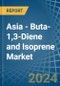 Asia - Buta-1,3-Diene and Isoprene - Market Analysis, Forecast, Size, Trends and Insights - Product Image
