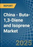 China - Buta-1,3-Diene and Isoprene - Market Analysis, Forecast, Size, Trends and Insights- Product Image