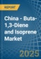 China - Buta-1,3-Diene and Isoprene - Market Analysis, Forecast, Size, Trends and Insights - Product Thumbnail Image